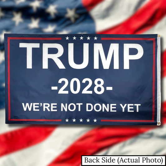 We're Not Done Yet - Trump 2028 Campaign Flag - 3x5ft - Blue