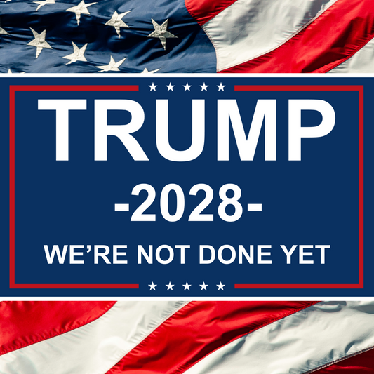 We're Not Done Yet - Trump 2028 Campaign Flag - 3x5ft - Blue